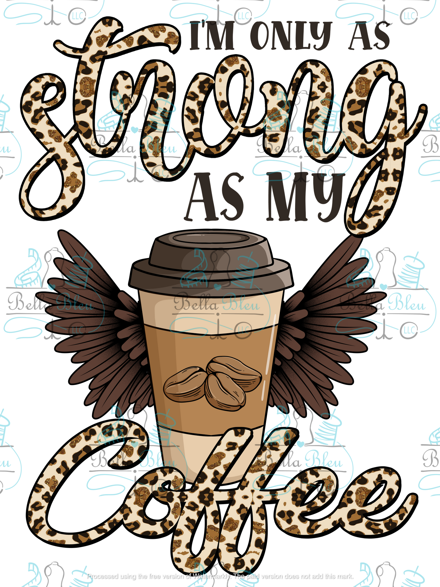 I am only as strong as my coffee Sublimation pgn file