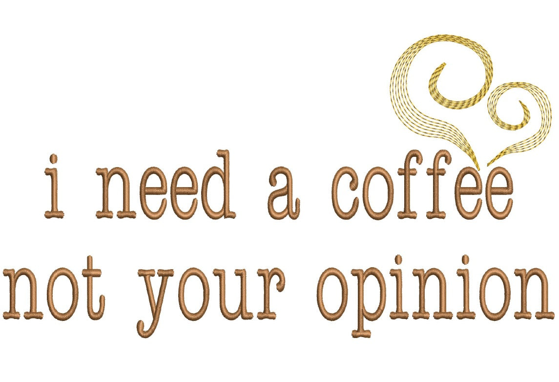I need coffee not your opinion saying