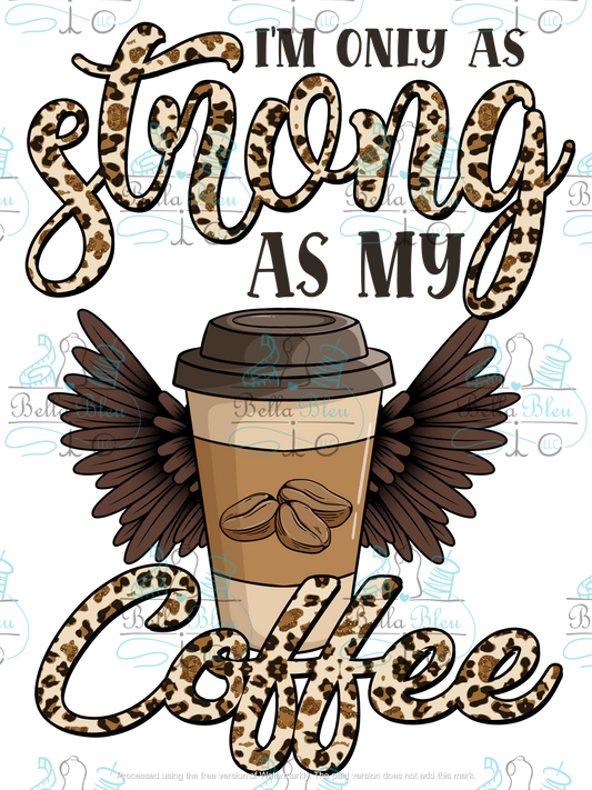 I am only as strong as my coffee Sublimation pgn file