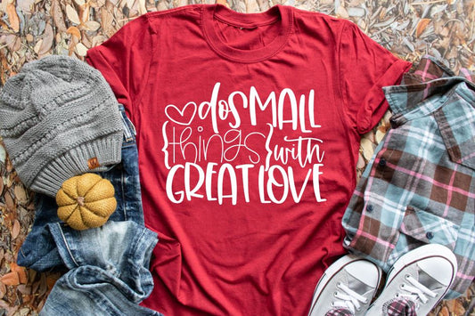 Do small things with great love Kids and Adults tee shirts