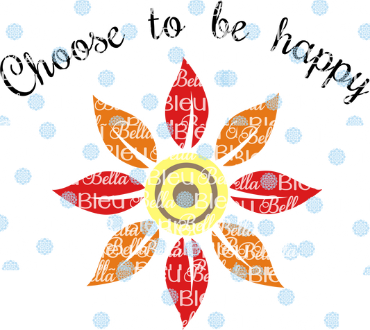 Choose to be Happy Sunflower sublimation cut file Printable