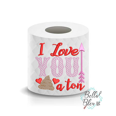 I Love you a Shit Ton Valentines Day Sketchy Toilet Paper Embroidery design
